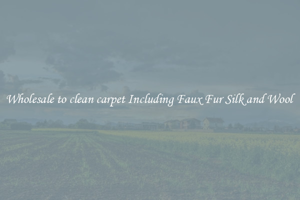 Wholesale to clean carpet Including Faux Fur Silk and Wool 