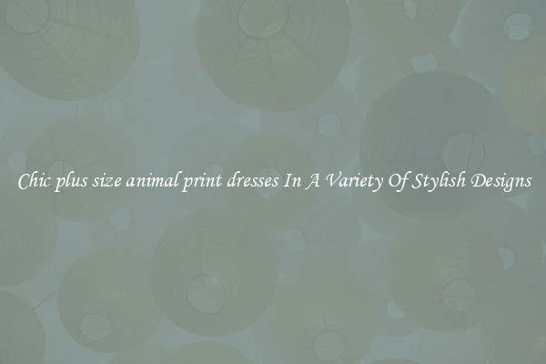 Chic plus size animal print dresses In A Variety Of Stylish Designs