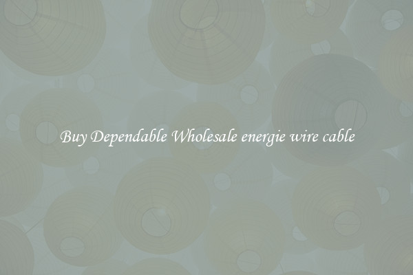 Buy Dependable Wholesale energie wire cable