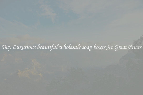 Buy Luxurious beautiful wholesale soap boxes At Great Prices
