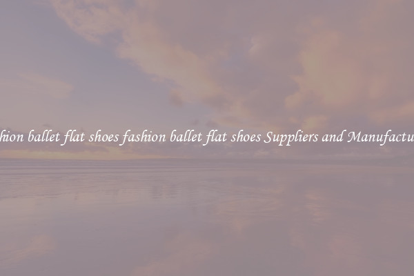 fashion ballet flat shoes fashion ballet flat shoes Suppliers and Manufacturers