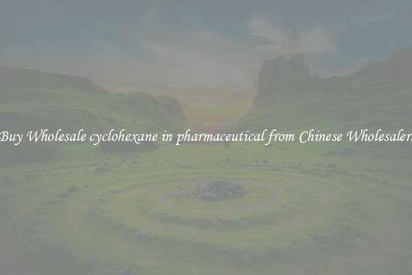 Buy Wholesale cyclohexane in pharmaceutical from Chinese Wholesalers