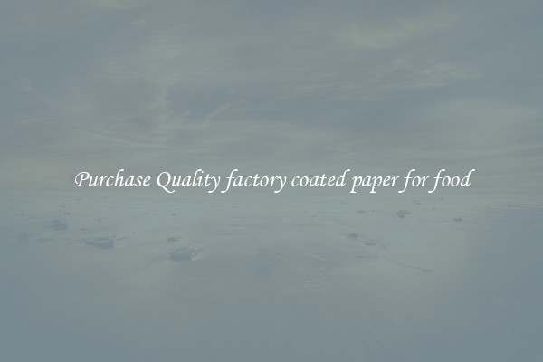 Purchase Quality factory coated paper for food